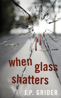Grider, J P — When Glass Shatters