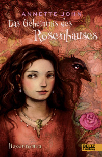 Annette John — Das Geheimnis des Rosenhauses - Roman