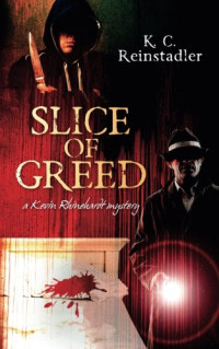 Reinstadler, K C — Slice of Greed: A Kevin Rhinehardt Mystery