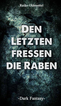 Oldenettel Raiko — Den Letzten fressen die Raben