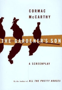 Cormac McCarthy — The Gardener's Son: A Screenplay