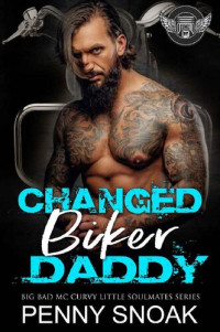 Penny Snoak — Changed Biker Daddy: An Age Play DDLG Motorcycle Club Romance (Big Bad MC Curvy Little Soulmates Book 7)