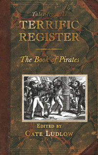 Ludlow Cate — Tales from the Terrific Register: The Book of Pirates and Highwaymen