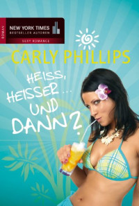 Phillips Carly — Heiss, heisser und dann