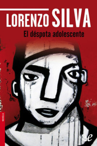 Lorenzo Silva — El déspota adolescente