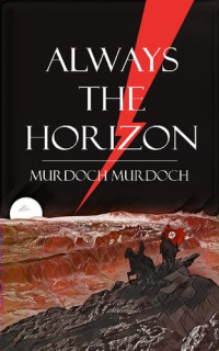 Murdoch Murdoch — Always The Horizon, Volume I: The Phenomenon Of Man