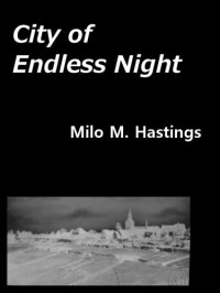 Hastings, Milo M — City of Endless Night