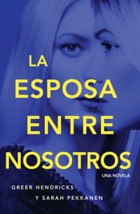 Greer Hendricks; Sarah Pekkanen — Esposa entre nosotros