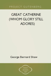 Shaw, George Bernard — Great Catherine (Whom Glory Still Adores)