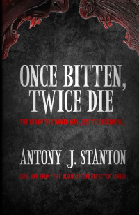 Stanton, Antony J — Once Bitten, Twice Die