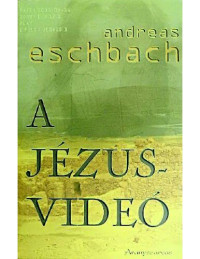 Andreas Eschbach — A Jézus-videó