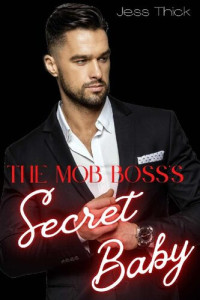 Jess Thick — Mob Boss’s Secret Baby: A Dark Mafia Romance