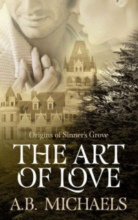 Michaels, A B — The Art of Love: Origins of Sinner's Grove