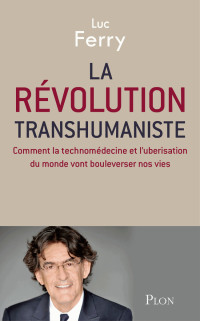 Ferry Luc — La révolution transhumaniste