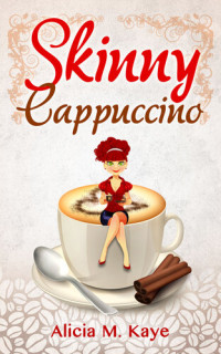 Alicia M Kaye — Skinny Cappuccino