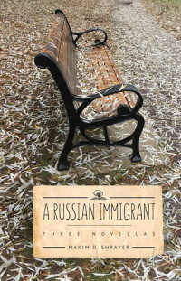 Maxim D. Shrayer — A Russian Immigrant: Three Novellas