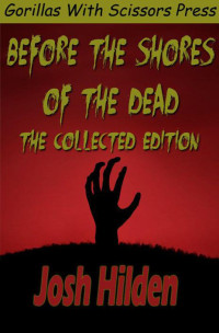 Hilden Josh — Before The Shores Of The Dead: The Complete Collection