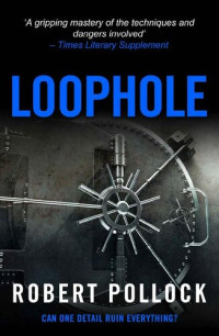 Robert Pollock — Loophole: Or How to Rob a Bank