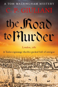 C. P. Giuliani — The Road to Murder (Tom Walsingham Mysteries Book 1)