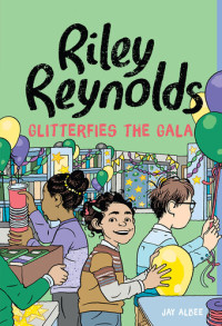 Jay Albee — Riley Reynolds Glitterfies the Gala (Riley Reynolds 4)
