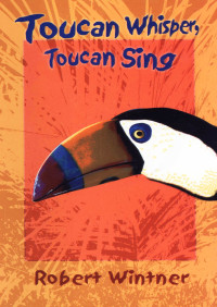 Wintner Robert — Toucan Whisper, Toucan Sing