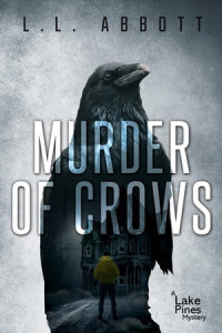 L.L. Abbott — Murder Of Crows: A gripping Lake Pines Mystery Novel