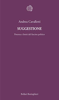 Andrea Cavalletti — Suggestione: Potenza e limiti del fascino politico