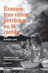 Ruperto Long — Éramos tres niños perdidos en la niebla