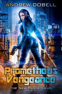 Andrew Dobell — Prometheus Vengeance: A Cyberpunk Techno Thriller - The New Prometheus, Book 4