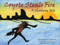 Northwestern Shoshone Nation — Coyote Steals Fire: A Shoshone Tale