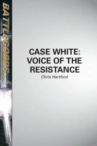 Chris Hartford — BattleCorps: Case White, Voice of the Resistance