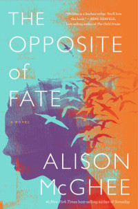 Alison McGhee — The Opposite of Fate