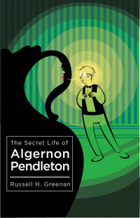 Greenan, Russell H — The Secret Life of Algernon Pendleton