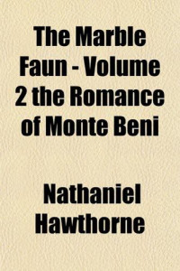 Hawthorne Nathaniel — The Marble Faun - Volume 2 The Romance of Monte Beni