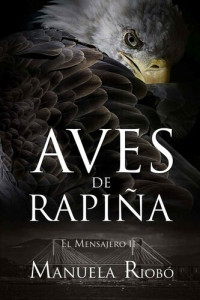 Manuela Riobó — El Mensajero T II - Aves de Rapiña