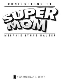 Melanie Lynne Hauser — Confessions of Super Mom