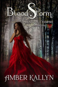 Amber Kallyn — Bloodstorm (Heart of a Vampire, Book 1)