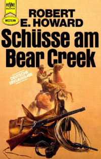 Robert E. Howard — Schüsse am Bear Creek (Breckinridge-Elkins-Erzählungen)