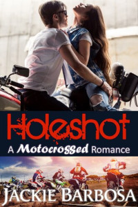 Jackie Barbosa — Holeshot: A Motocrossed Romance