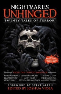 Joshua Viola, Steve Rasnic Tem, Mario Acevedo, Edward Bryant, Stephen Graham Jones, Jeanne Stein, Jason Heller, Warren Hammond, Gary Jonas, Steve Alten (Foreword) — Nightmares Unhinged: Twenty Tales of Terror