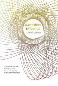 Martin MacInnes — Gathering Evidence