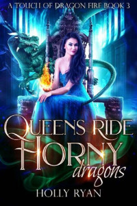 Holly Ryan — Queens Ride Horny Dragons