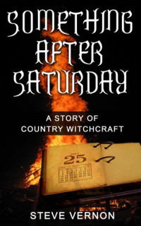 Steve Vernon — Something After Saturday: A Story of Country Witchcraft
