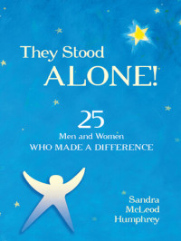 Sandra Mcleod Humphrey — They Stood Alone!: 25 Men and Women Who Made a Difference
