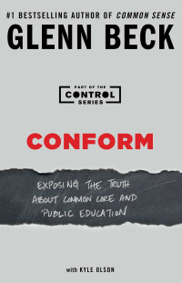 Beck Glenn — Conform: Exposing the Truth About Common Core and Public Education