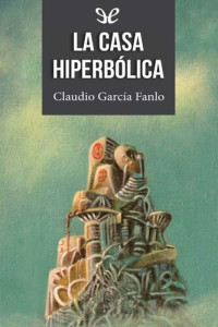 Claudio García Fanlo — La casa hiperbólica