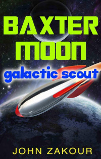 Zakour John — Baxter Moon, Galactic Scout