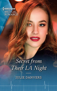 Julie Danvers — Secret from Their LA Night: Get swept away with this sparkling summer romance!
