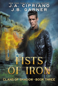 Cipriano J A; Garner J B — Fists of Iron: An Urban Fantasy Novel