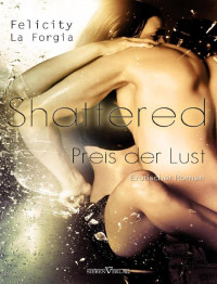 Felicity La Forgia — Shattered - Der Preis der Lust